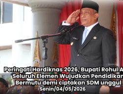 Bupati Rohul Peringati Hardiknas 2026, Ajak Seluruh Elemen Wujudkan Pendidikan Bermutu demi Ciptakan SDM unggul