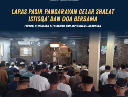 Lapas Pasir Pangarayan Gelar Shalat Istisqa’ dan Doa Bersama, Perkuat Pembinaan Kepribadian dan Kepedulian Lingkungan