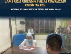 Lapas Pasir Pangaraian Gelar Pemeriksaan Kesehatan Gigi, Wujudkan Pelayanan Kesehatan Optimal bagi Warga Binaan